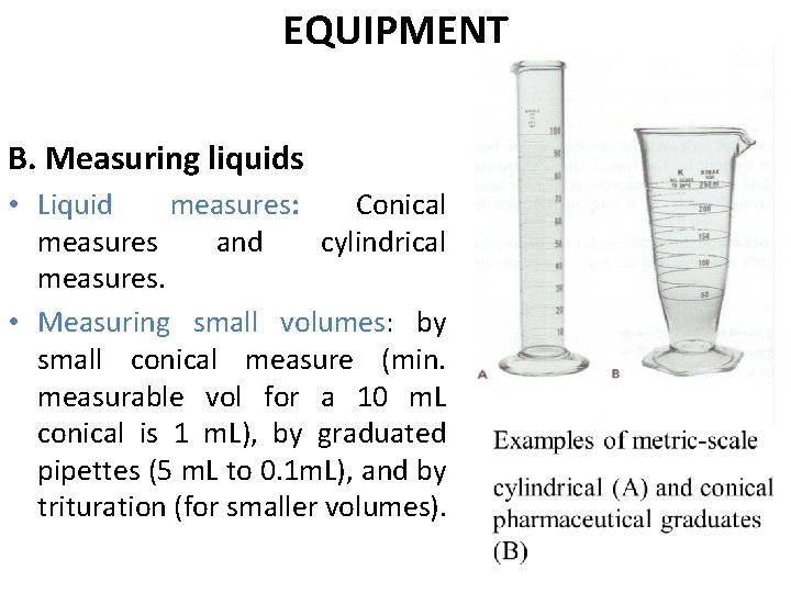 EQUIPMENT B. Measuring liquids • Liquid measures: Conical measures and cylindrical measures. • Measuring