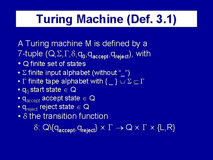 Turing Machine (Def. 3. 1) A Turing machine M is defined by a 7