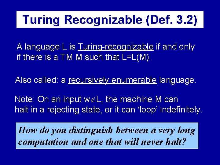 Turing Recognizable (Def. 3. 2) A language L is Turing-recognizable if and only if