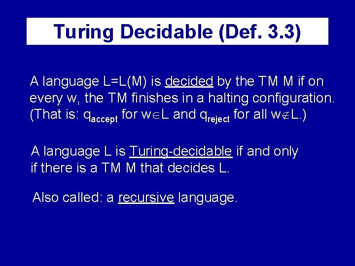 Turing Decidable (Def. 3. 3) A language L=L(M) is decided by the TM M