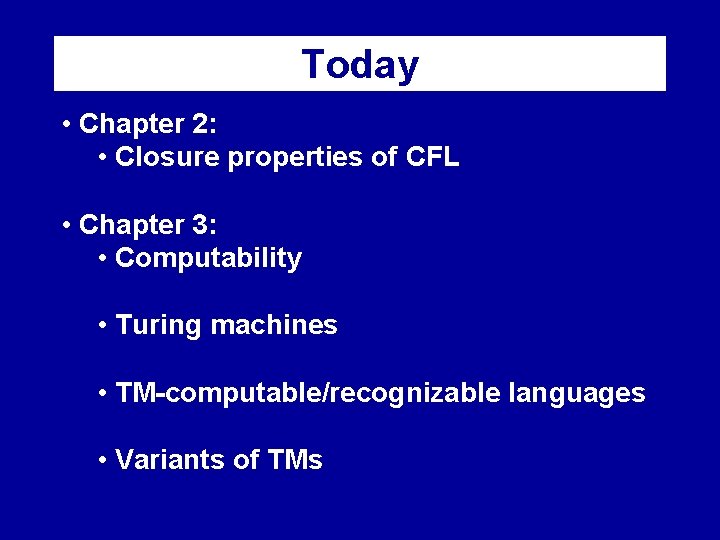 Today • Chapter 2: • Closure properties of CFL • Chapter 3: • Computability