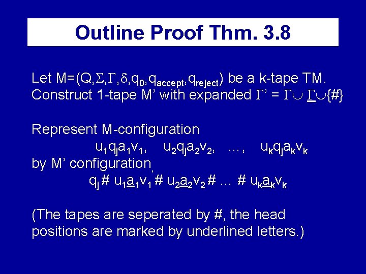 Outline Proof Thm. 3. 8 Let M=(Q, , q 0, qaccept, qreject) be a