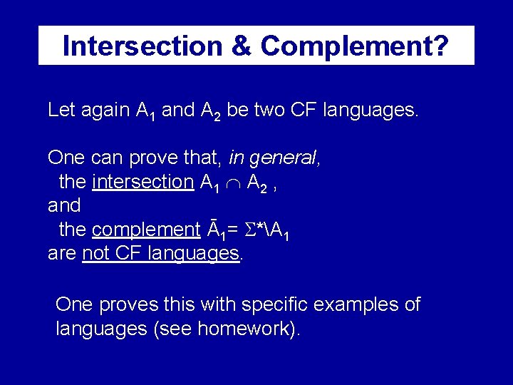 Intersection & Complement? Let again A 1 and A 2 be two CF languages.