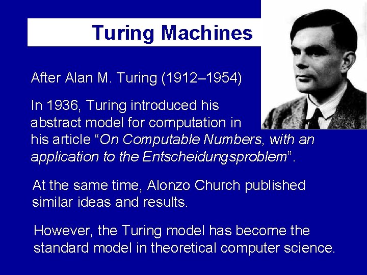 Turing Machines After Alan M. Turing (1912– 1954) In 1936, Turing introduced his abstract