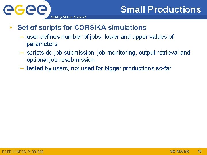 Small Productions Enabling Grids for E-scienc. E • Set of scripts for CORSIKA simulations
