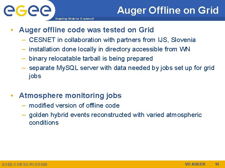 Auger Offline on Grid Enabling Grids for E-scienc. E • Auger offline code was