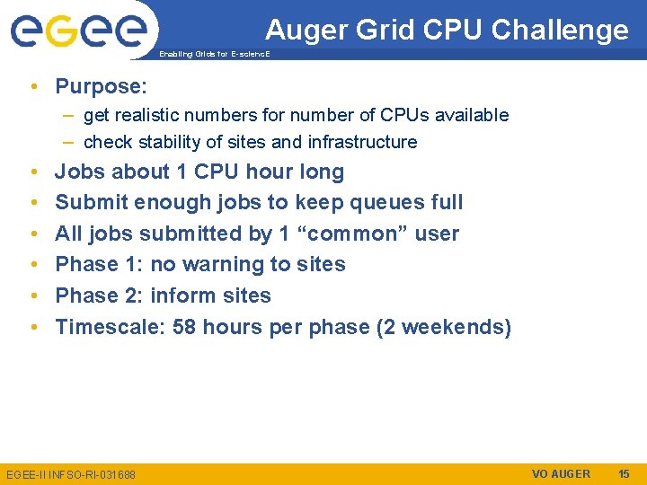 Auger Grid CPU Challenge Enabling Grids for E-scienc. E • Purpose: – get realistic