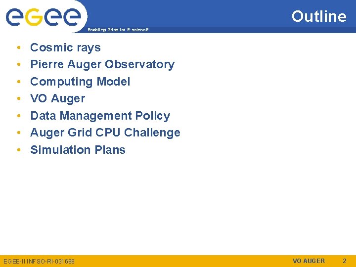 Outline Enabling Grids for E-scienc. E • • Cosmic rays Pierre Auger Observatory Computing