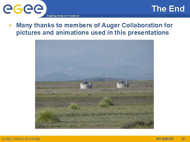 The End Enabling Grids for E-scienc. E • Many thanks to members of Auger