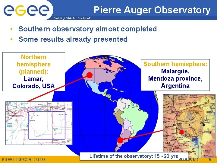 Pierre Auger Observatory Enabling Grids for E-scienc. E • Southern observatory almost completed •