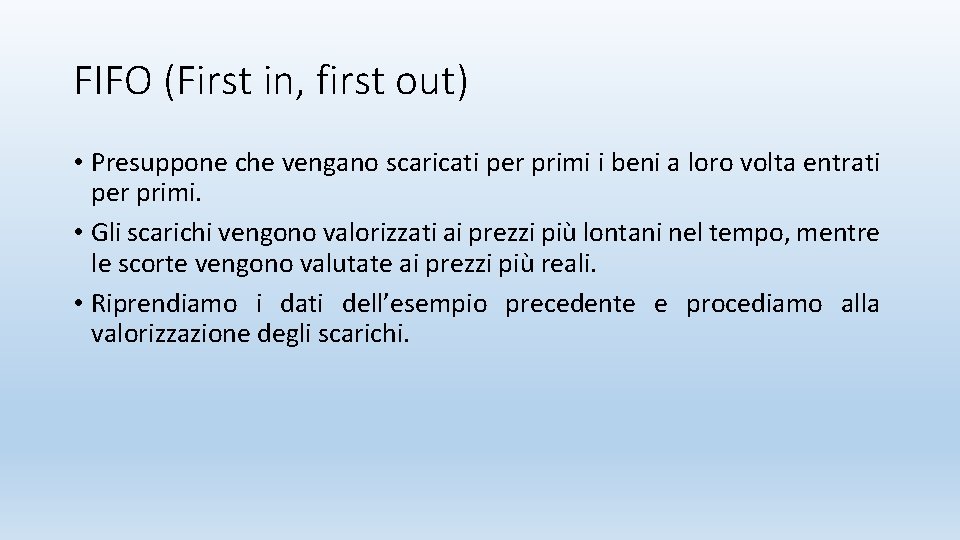 FIFO (First in, first out) • Presuppone che vengano scaricati per primi i beni