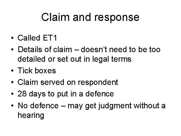 Claim and response • Called ET 1 • Details of claim – doesn’t need