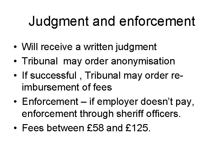 Judgment and enforcement • Will receive a written judgment • Tribunal may order anonymisation
