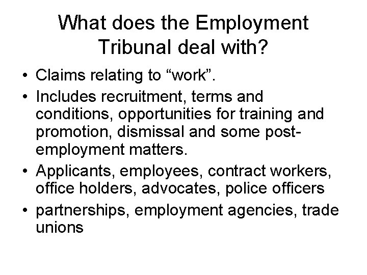 What does the Employment Tribunal deal with? • Claims relating to “work”. • Includes