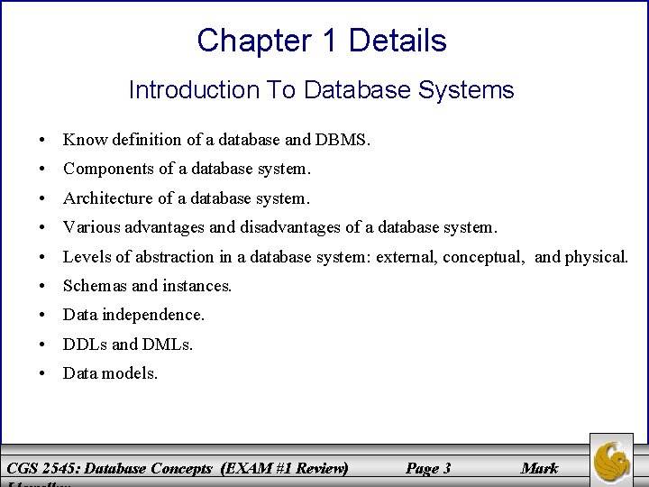 Chapter 1 Details Introduction To Database Systems • Know definition of a database and