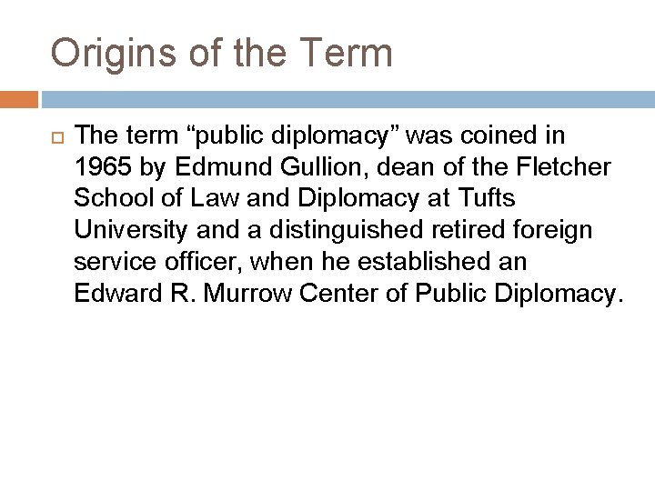 Origins of the Term The term “public diplomacy” was coined in 1965 by Edmund