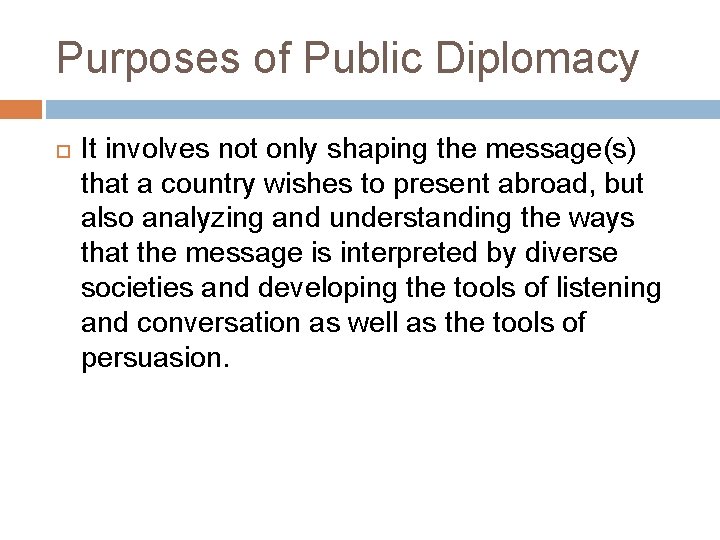 Purposes of Public Diplomacy It involves not only shaping the message(s) that a country