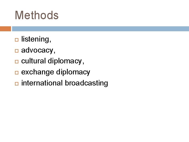 Methods listening, advocacy, cultural diplomacy, exchange diplomacy international broadcasting 