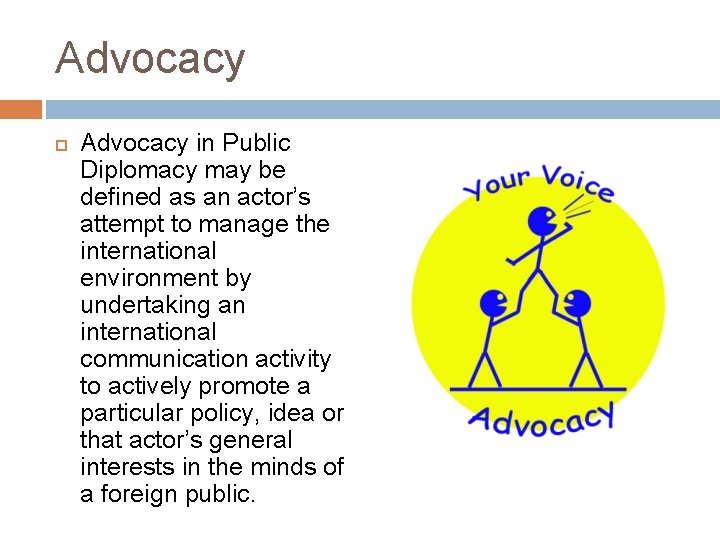 Advocacy in Public Diplomacy may be defined as an actor’s attempt to manage the