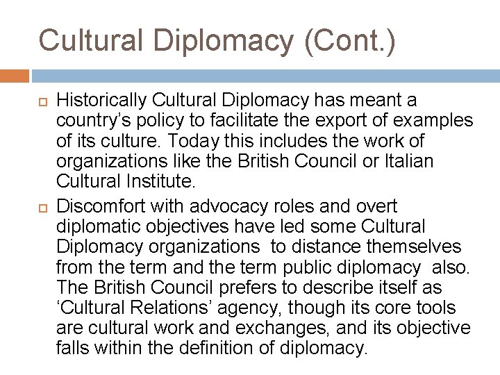 Cultural Diplomacy (Cont. ) Historically Cultural Diplomacy has meant a country’s policy to facilitate