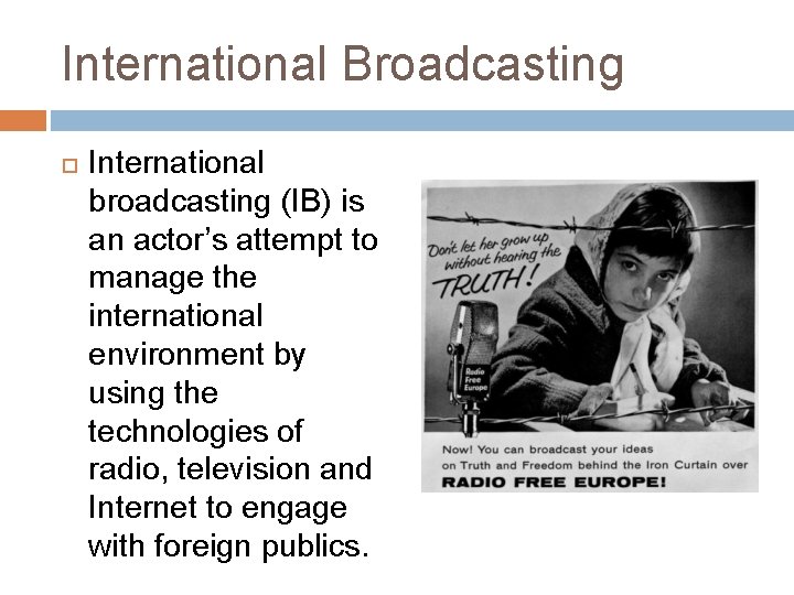 International Broadcasting International broadcasting (IB) is an actor’s attempt to manage the international environment