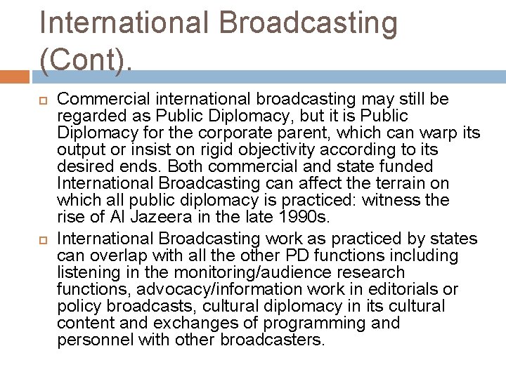 International Broadcasting (Cont). Commercial international broadcasting may still be regarded as Public Diplomacy, but