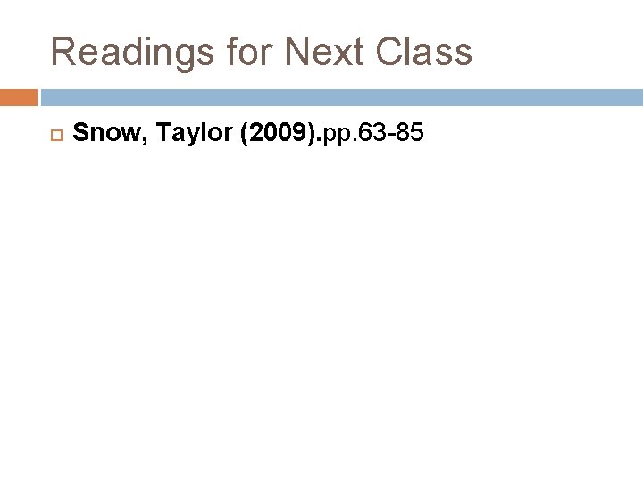 Readings for Next Class Snow, Taylor (2009). pp. 63 -85 