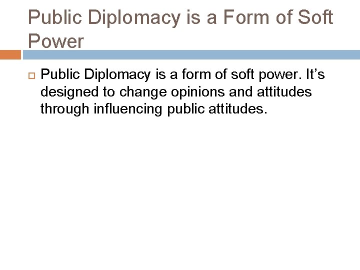 Public Diplomacy is a Form of Soft Power Public Diplomacy is a form of