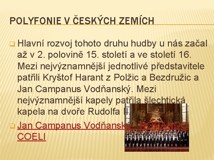 POLYFONIE V ČESKÝCH ZEMÍCH q Hlavní rozvoj tohoto druhu hudby u nás začal až