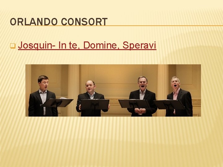 ORLANDO CONSORT q Josquin- In te, Domine, Speravi 