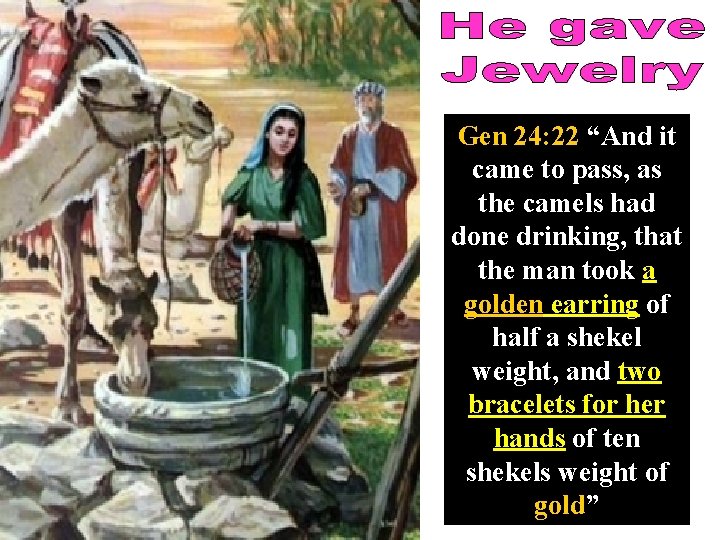 Gen 24: 22 “And it came to pass, as the camels had done drinking,