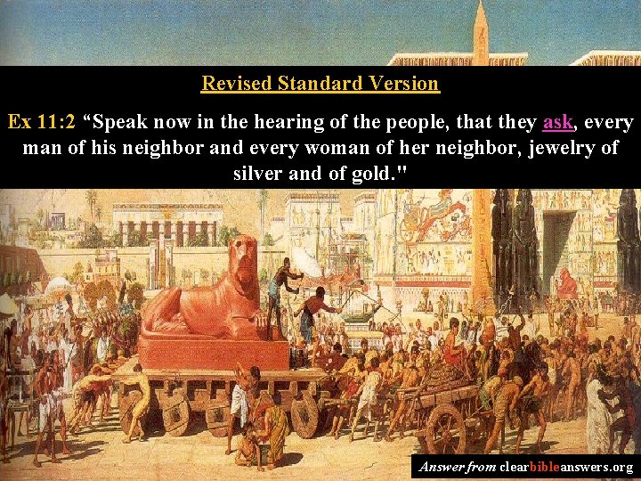 Revised Standard Version Ex 11: 2 “Speak now in the hearing of the people,