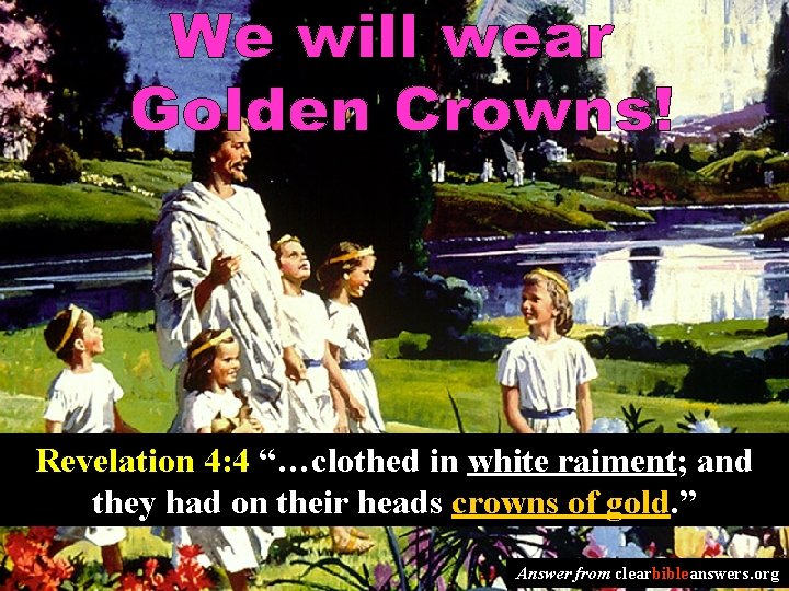 Revelation 4: 4 “…clothed in white raiment; and they had on their heads crowns