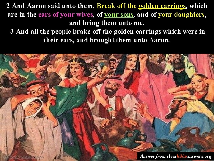 2 And Aaron said unto them, Break off the golden earrings, which are in