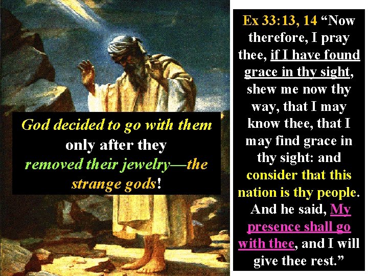 Ex 33: 13, 14 “Now therefore, I pray thee, if I have found grace