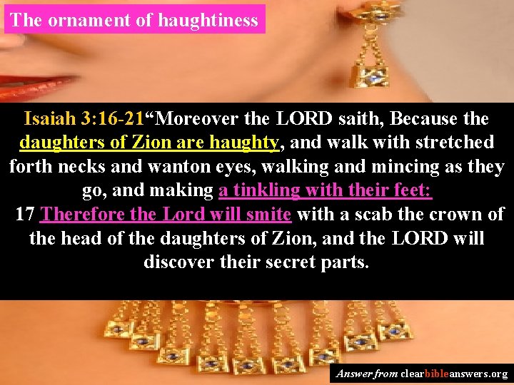 The ornament of haughtiness Isaiah 3: 16 -21“Moreover the LORD saith, Because the daughters