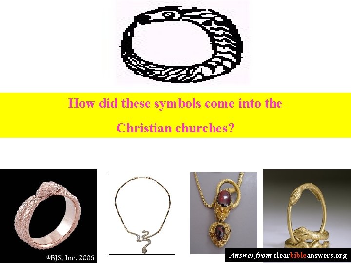 How did these symbols come into the Christian churches? Answer from clearbibleanswers. org 
