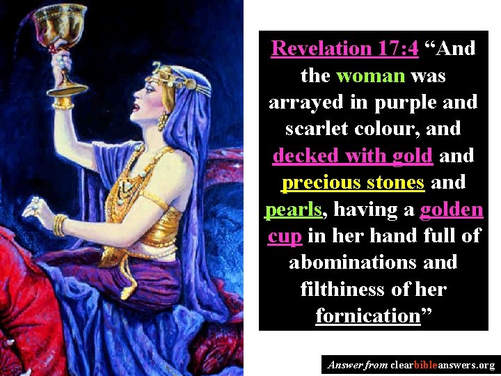 Revelation 17: 4 “And the woman was arrayed in purple and scarlet colour, and