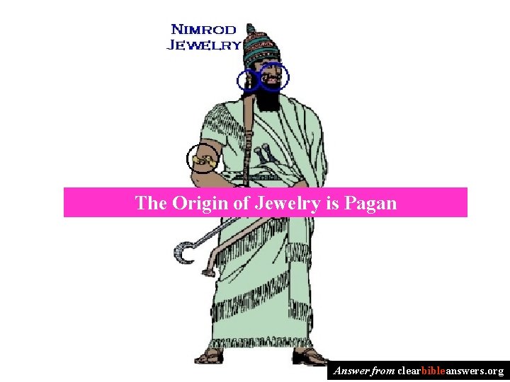 The Origin of Jewelry is Pagan Answer from clearbibleanswers. org 