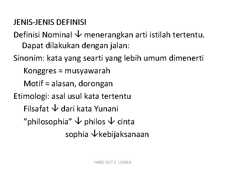 JENIS-JENIS DEFINISI Definisi Nominal menerangkan arti istilah tertentu. Dapat dilakukan dengan jalan: Sinonim: kata