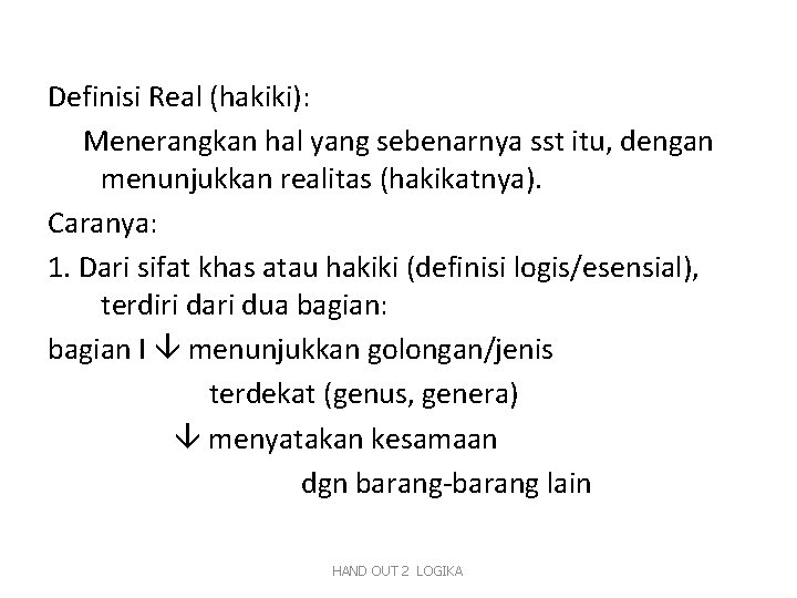 Definisi Real (hakiki): Menerangkan hal yang sebenarnya sst itu, dengan menunjukkan realitas (hakikatnya). Caranya: