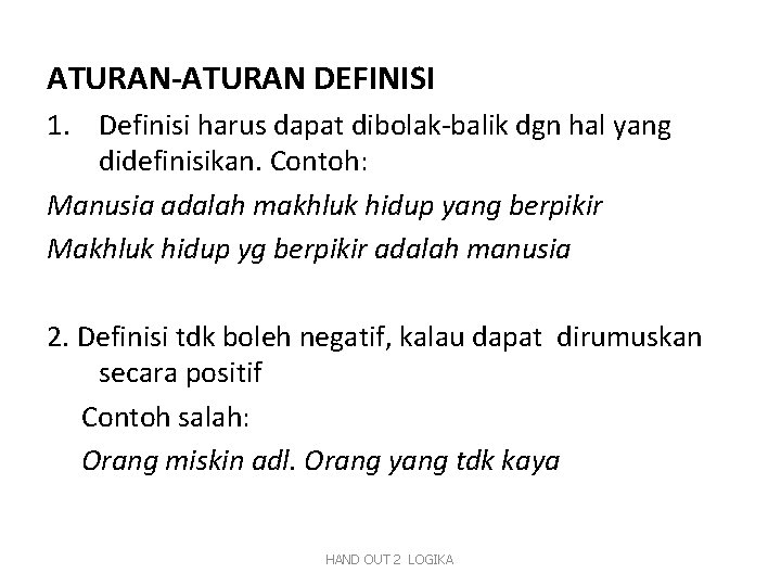 ATURAN-ATURAN DEFINISI 1. Definisi harus dapat dibolak-balik dgn hal yang didefinisikan. Contoh: Manusia adalah