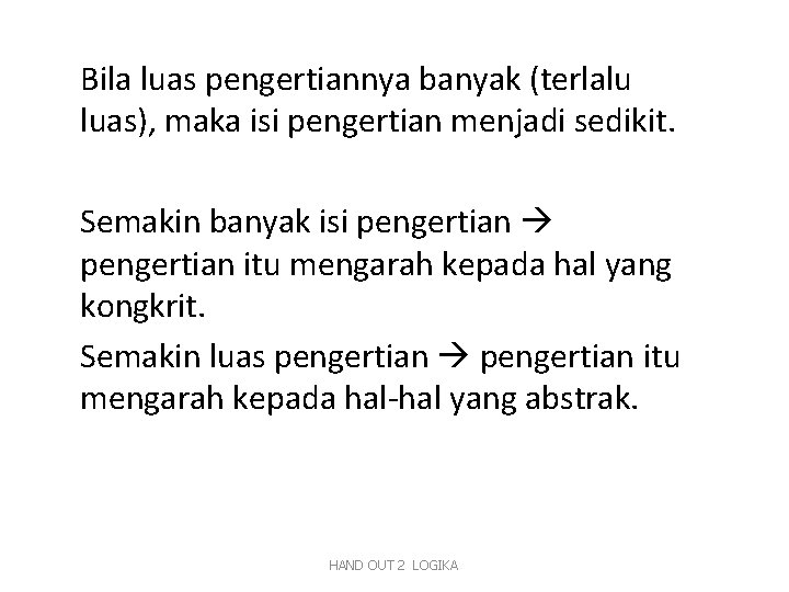 Bila luas pengertiannya banyak (terlalu luas), maka isi pengertian menjadi sedikit. Semakin banyak isi