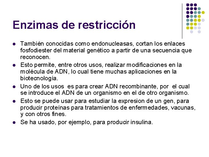 Enzimas de restricción l l l También conocidas como endonucleasas, cortan los enlaces fosfodiester