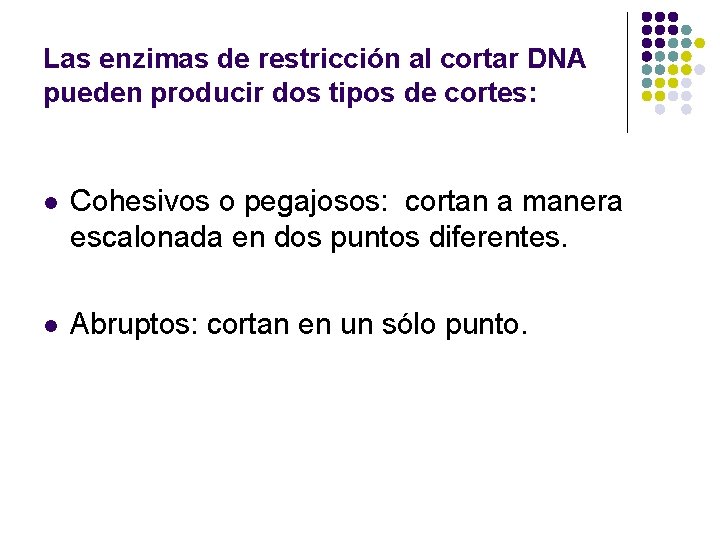 Las enzimas de restricción al cortar DNA pueden producir dos tipos de cortes: l