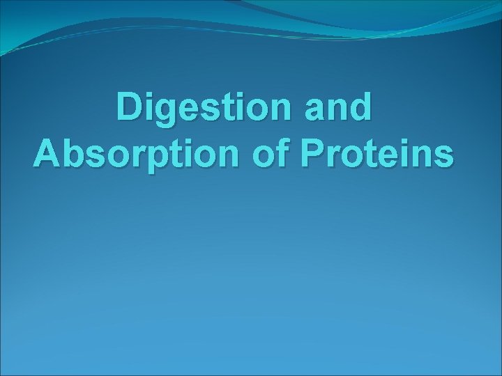 Digestion and Absorption of Proteins 