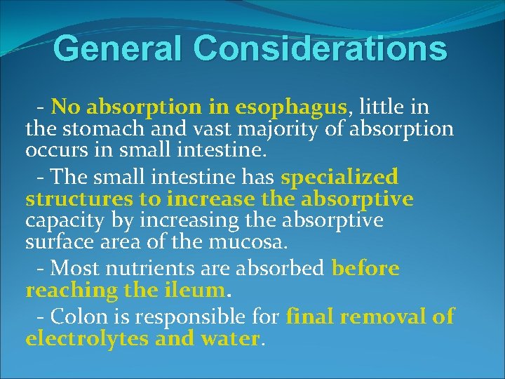 General Considerations - No absorption in esophagus, little in the stomach and vast majority