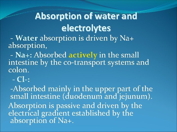 Absorption of water and electrolytes - Water absorption is driven by Na+ absorption, -