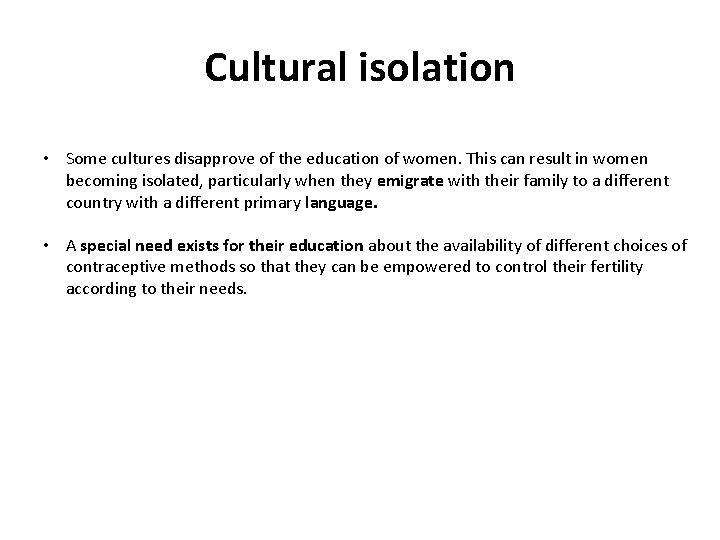 Cultural isolation • Some cultures disapprove of the education of women. This can result