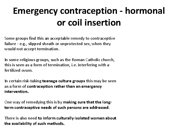 Emergency contraception - hormonal or coil insertion Some groups find this an acceptable remedy